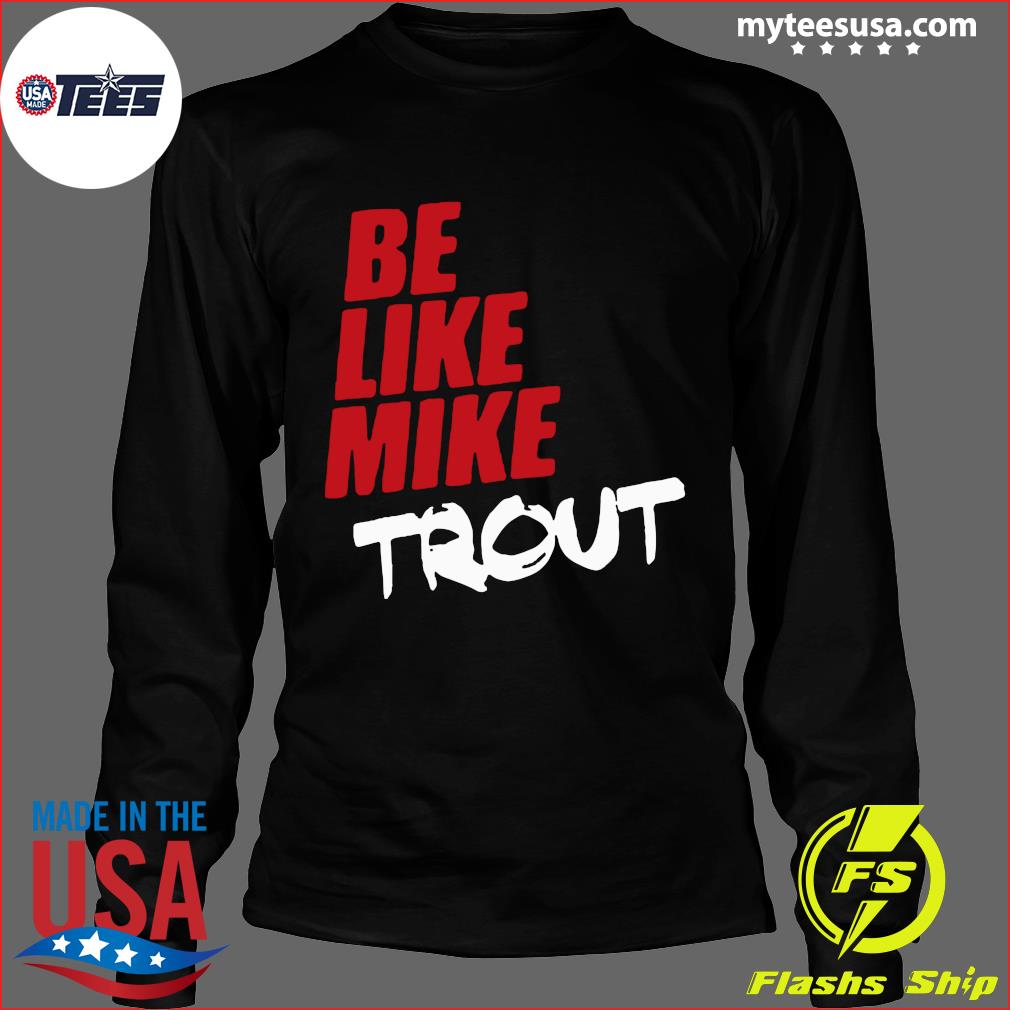 Mike Trout Be like mike T-shirt