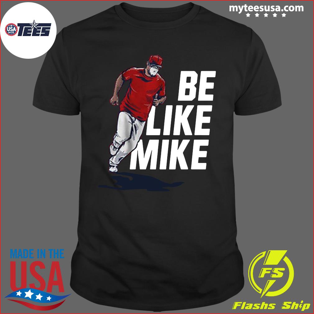 Be like mike mike trout shirt - Teefefe Premium ™ LLC