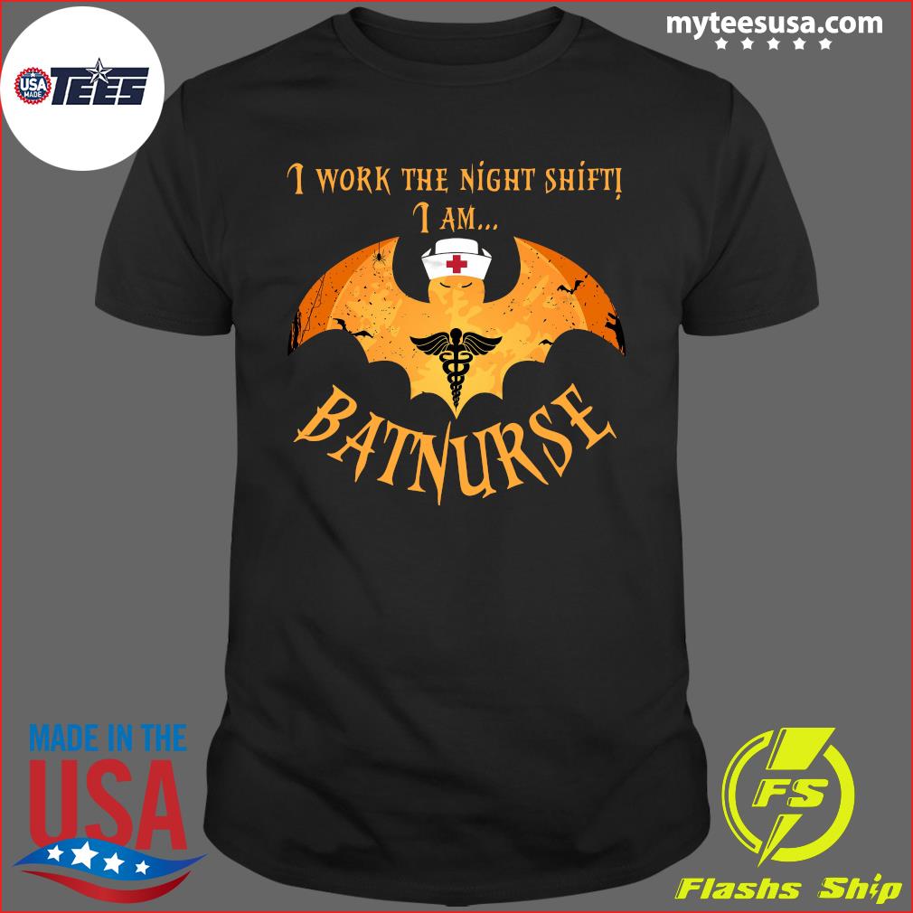 Nurse Batman I Work The Night Shift I Am Batnurse Shirt, hoodie, sweater  and long sleeve