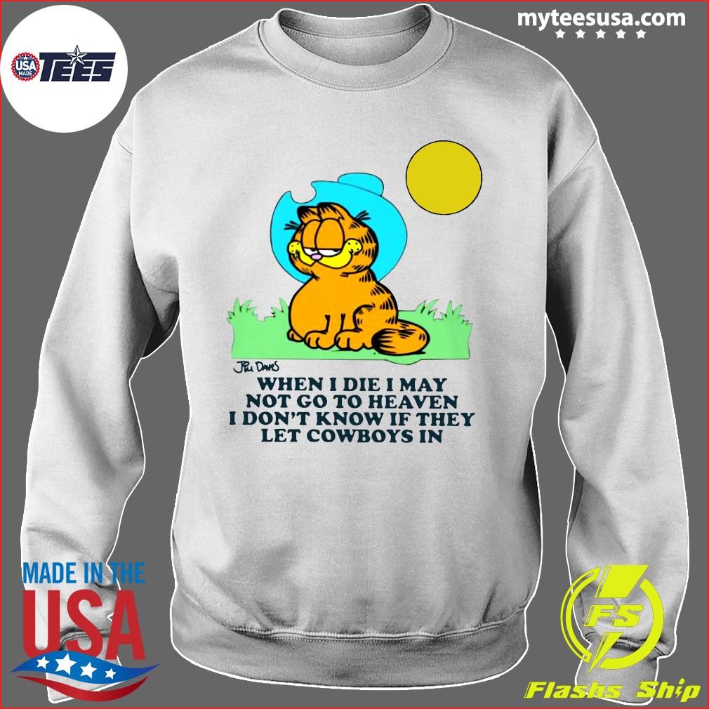 Garfield When I Die I May Not Go To Heaven I Don T Know If They Let Cowboys In Shirt Hoodie Sweater And Long Sleeve